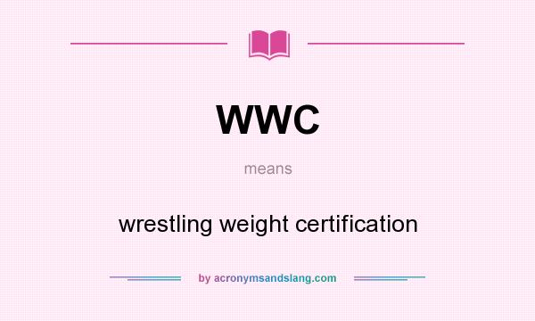 What does WWC mean? It stands for wrestling weight certification