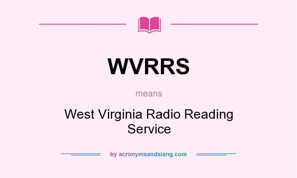What does WVRRS mean? It stands for West Virginia Radio Reading Service