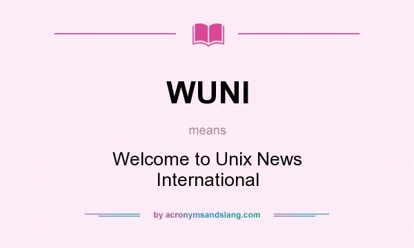 What does WUNI mean? It stands for Welcome to Unix News International