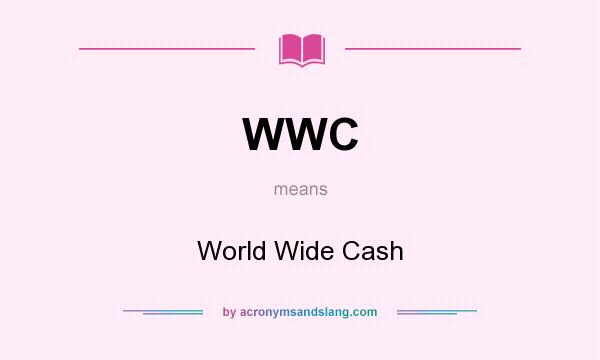 What does WWC mean? It stands for World Wide Cash