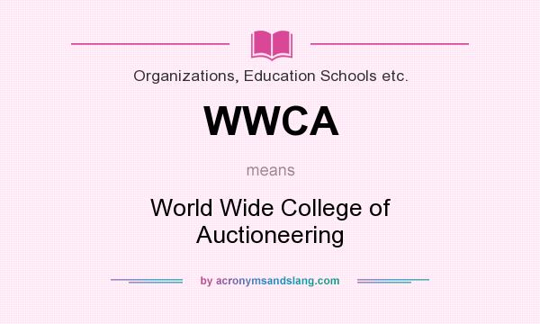 What does WWCA mean? It stands for World Wide College of Auctioneering