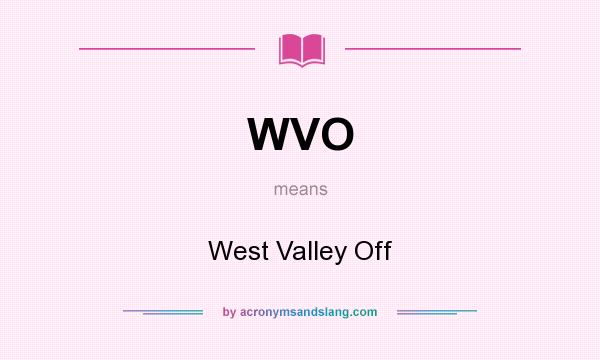 What does WVO mean? It stands for West Valley Off