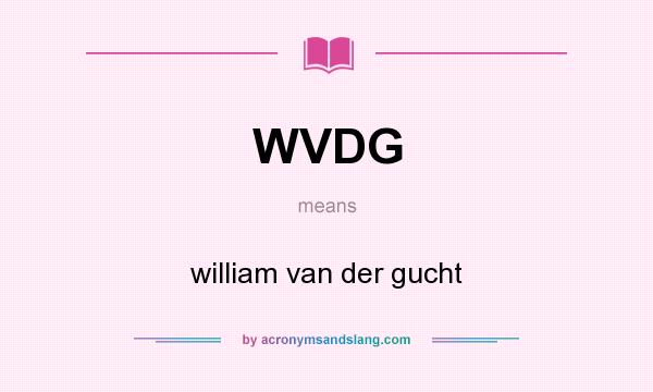 What does WVDG mean? It stands for william van der gucht