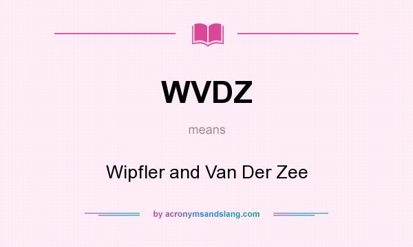 What does WVDZ mean? It stands for Wipfler and Van Der Zee