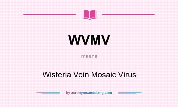 What does WVMV mean? It stands for Wisteria Vein Mosaic Virus