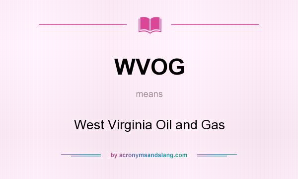 What does WVOG mean? It stands for West Virginia Oil and Gas