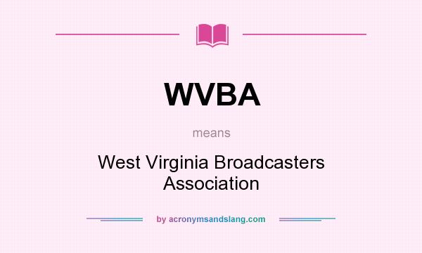 What does WVBA mean? It stands for West Virginia Broadcasters Association