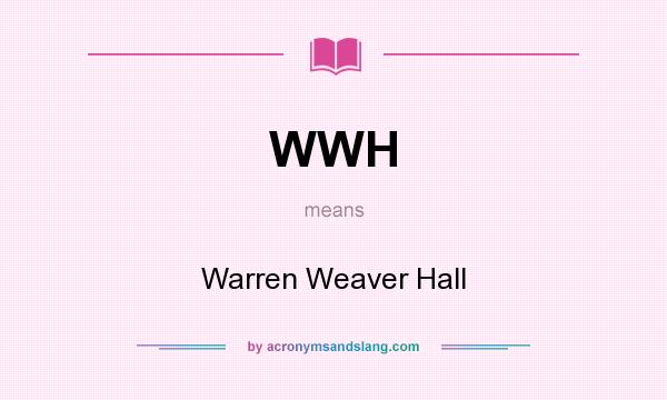 What does WWH mean? It stands for Warren Weaver Hall