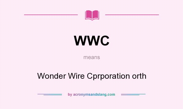 What does WWC mean? It stands for Wonder Wire Cprporation orth