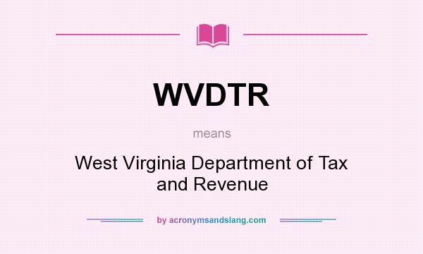 What does WVDTR mean? It stands for West Virginia Department of Tax and Revenue