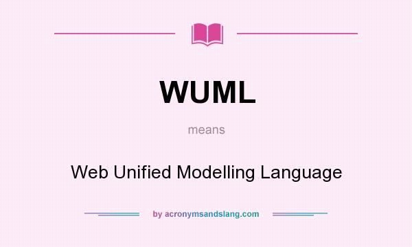 What does WUML mean? It stands for Web Unified Modelling Language