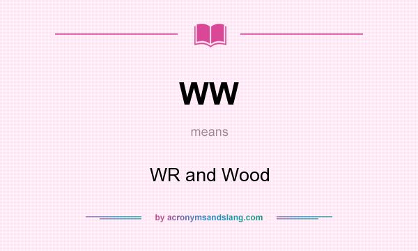 What does WW mean? It stands for WR and Wood