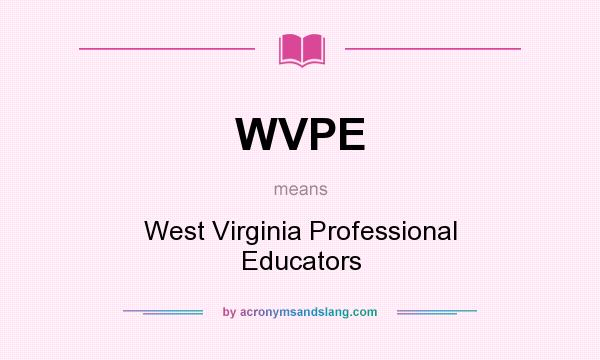 What does WVPE mean? It stands for West Virginia Professional Educators