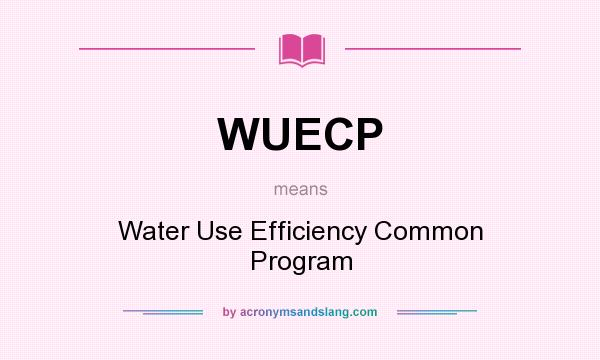 What does WUECP mean? It stands for Water Use Efficiency Common Program