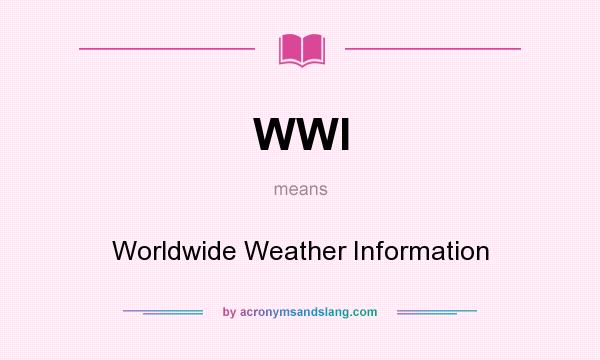 What does WWI mean? It stands for Worldwide Weather Information