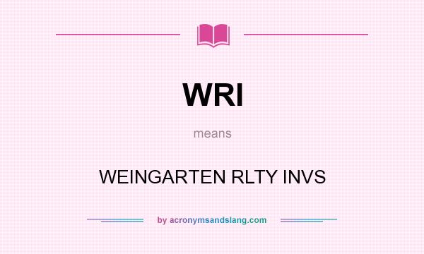 What does WRI mean? It stands for WEINGARTEN RLTY INVS