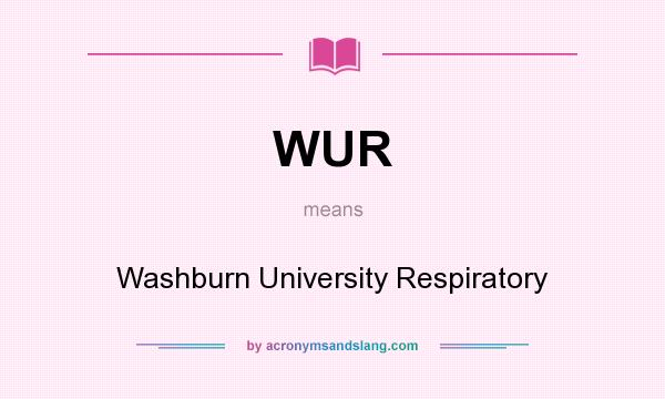 What does WUR mean? It stands for Washburn University Respiratory