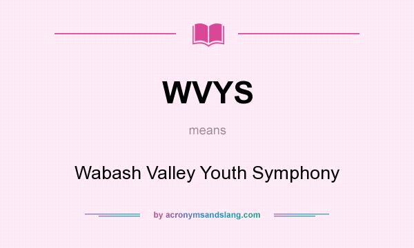 What does WVYS mean? It stands for Wabash Valley Youth Symphony