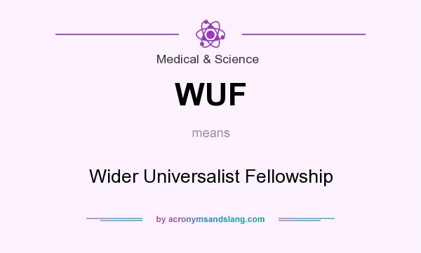 What does WUF mean? It stands for Wider Universalist Fellowship