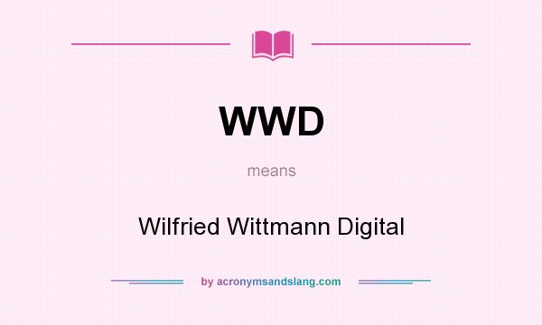 What does WWD mean? It stands for Wilfried Wittmann Digital