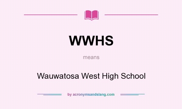 What does WWHS mean? It stands for Wauwatosa West High School