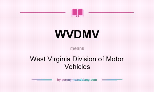 What does WVDMV mean? It stands for West Virginia Division of Motor Vehicles