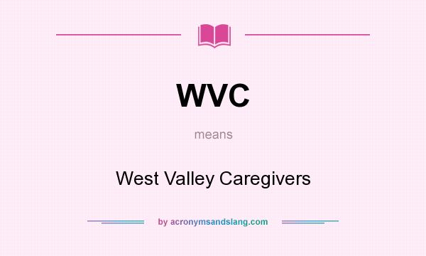 What does WVC mean? It stands for West Valley Caregivers