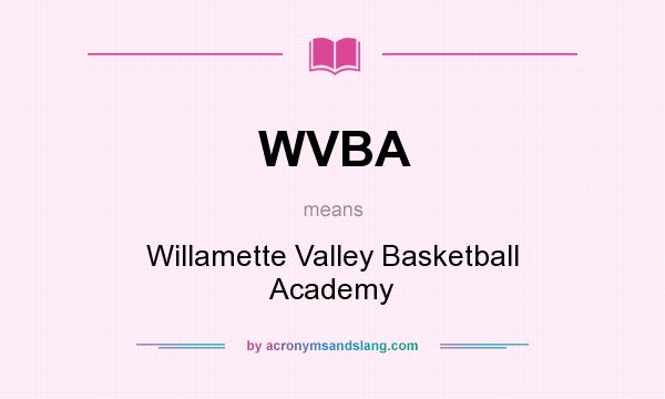 What does WVBA mean? It stands for Willamette Valley Basketball Academy
