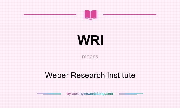 What does WRI mean? It stands for Weber Research Institute