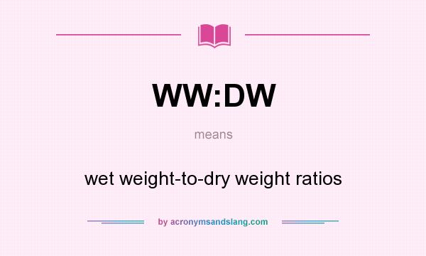 What does WW:DW mean? It stands for wet weight-to-dry weight ratios
