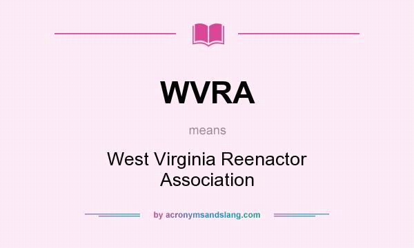 What does WVRA mean? It stands for West Virginia Reenactor Association