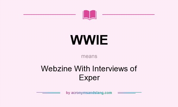 What does WWIE mean? It stands for Webzine With Interviews of Exper