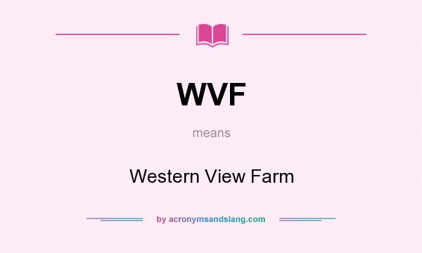 What does WVF mean? It stands for Western View Farm