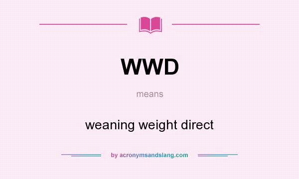 What does WWD mean? It stands for weaning weight direct