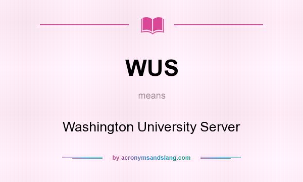 What does WUS mean? It stands for Washington University Server