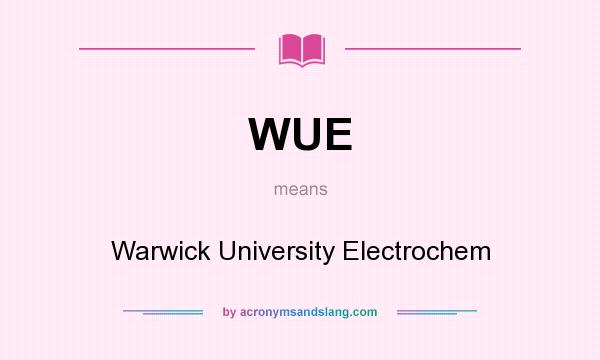 What does WUE mean? It stands for Warwick University Electrochem