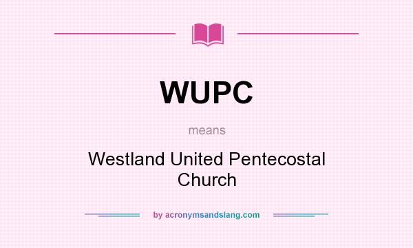 What does WUPC mean? It stands for Westland United Pentecostal Church