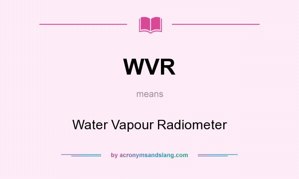 What does WVR mean? It stands for Water Vapour Radiometer