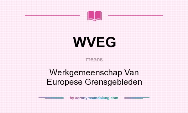 What does WVEG mean? It stands for Werkgemeenschap Van Europese Grensgebieden