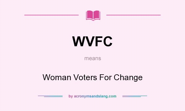 What does WVFC mean? It stands for Woman Voters For Change