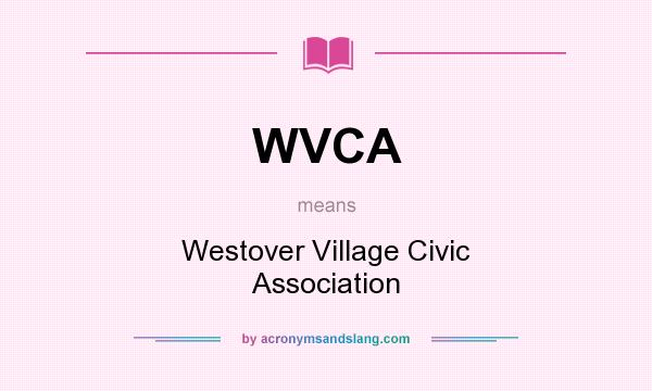 What does WVCA mean? It stands for Westover Village Civic Association