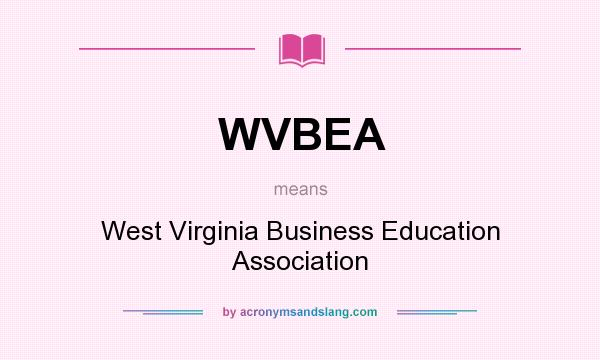 What does WVBEA mean? It stands for West Virginia Business Education Association