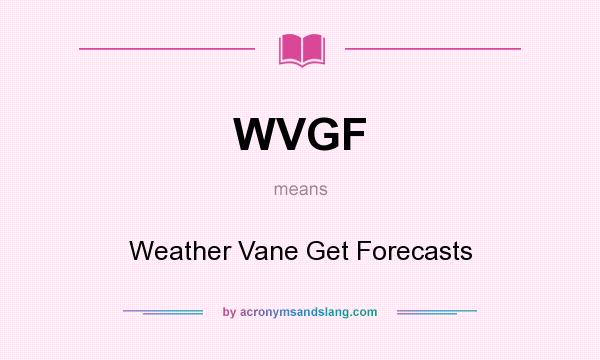What does WVGF mean? It stands for Weather Vane Get Forecasts