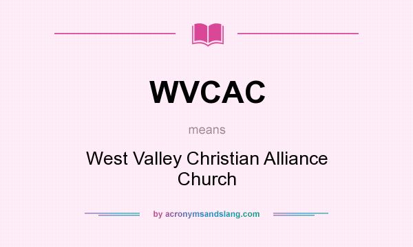 What does WVCAC mean? It stands for West Valley Christian Alliance Church