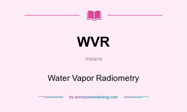 What does WVR mean? It stands for Water Vapor Radiometry