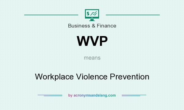 What does WVP mean? It stands for Workplace Violence Prevention
