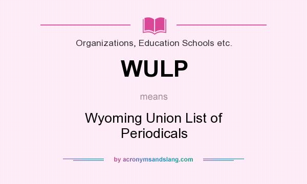 What does WULP mean? It stands for Wyoming Union List of Periodicals