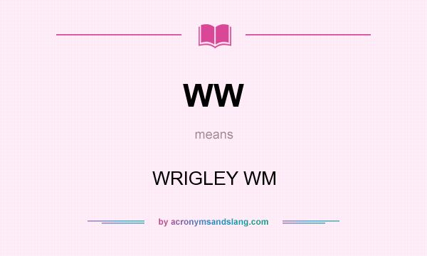 What does WW mean? It stands for WRIGLEY WM