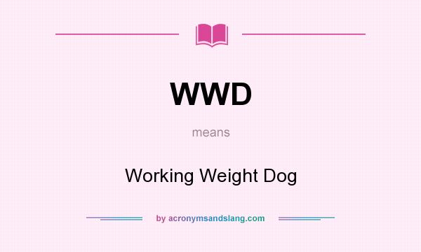 What does WWD mean? It stands for Working Weight Dog
