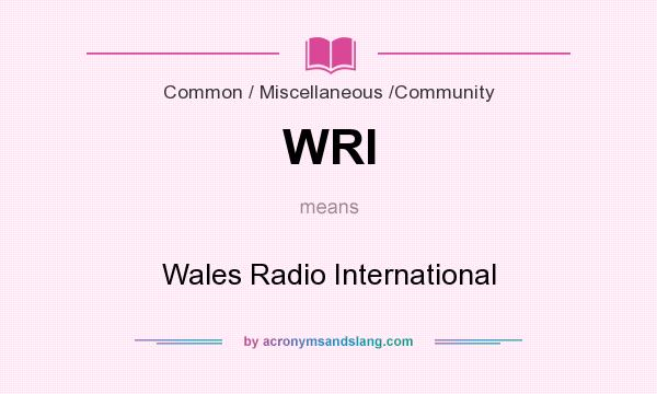 What does WRI mean? It stands for Wales Radio International